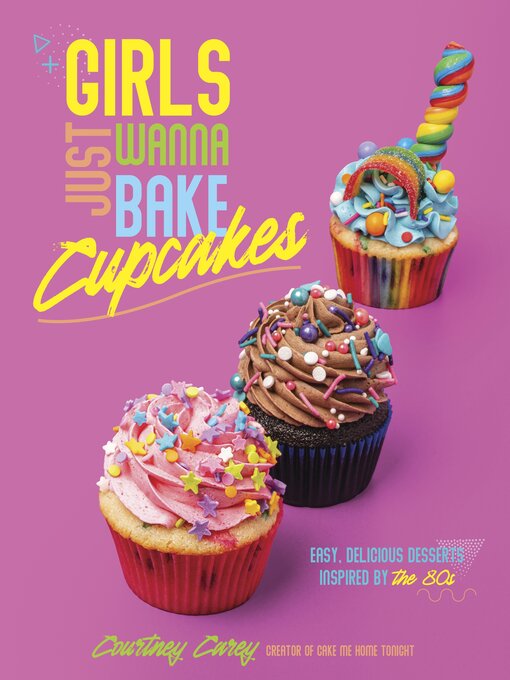 Title details for Girls Just Wanna Bake Cupcakes by Courtney Carey - Available